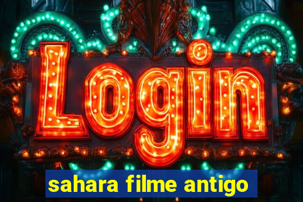 sahara filme antigo